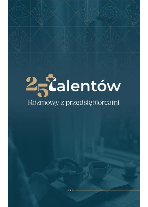 25 talentów. Rozmowy z przedsiębiorcami