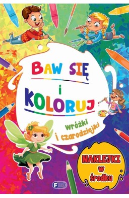 Baw się i koloruj. Wróżki i czarodziejki