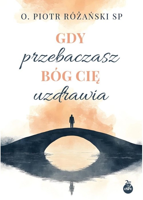 Gdy przebaczasz, Bóg cię uzdrawia