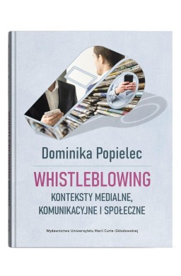 Whistleblowing. Konteksty medialne, komunikac.