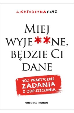 Miej wyje**ne, będzie Ci dane