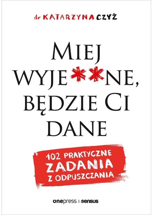 Miej wyje**ne, będzie Ci dane