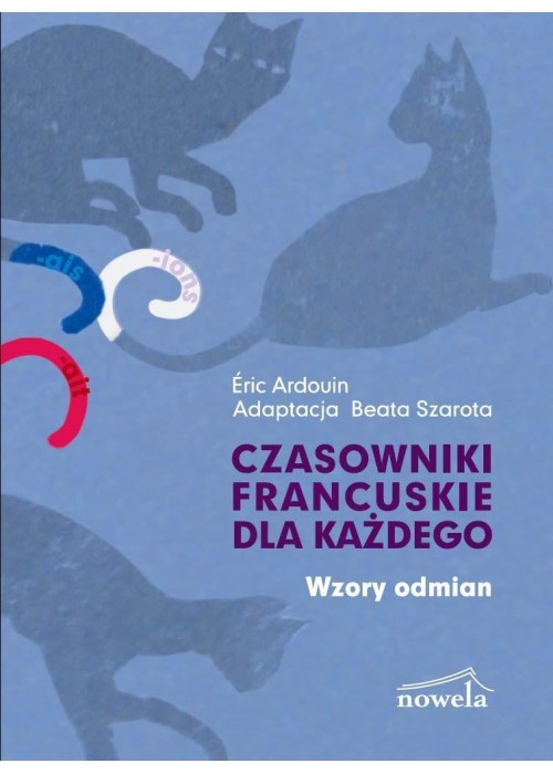 Czasowniki francuskie dla każdego Wzory odmian