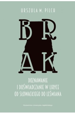 Brak. Doznawanie i doświadczanie w liryce..