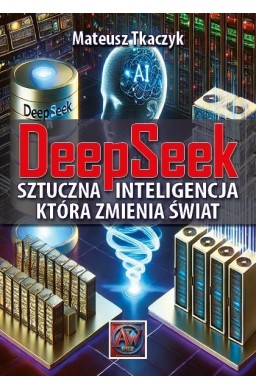 DeepSeek. Sztuczna Inteligencja,która zmienia...