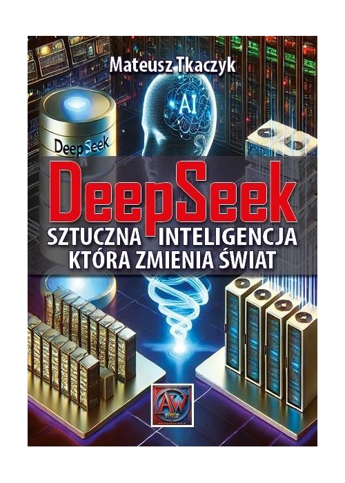 DeepSeek. Sztuczna Inteligencja,która zmienia...