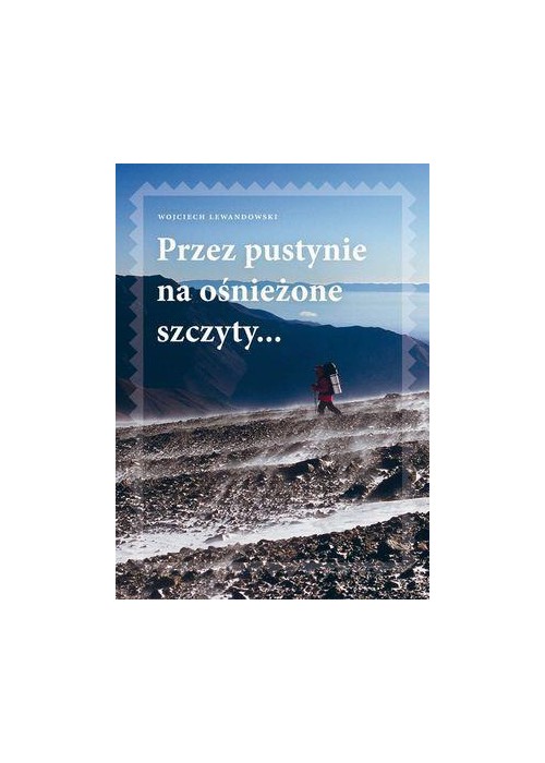 Przez pustynie na ośnieżone szczyty..