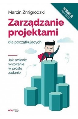 Zarządzanie projektami dla początkujących wyd.3