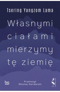 Własnymi ciałami mierzymy tę ziemię