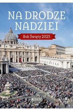 Na drodze nadziei. Rok Święty 2025