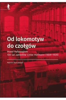 Od lokomotyw do czołgów