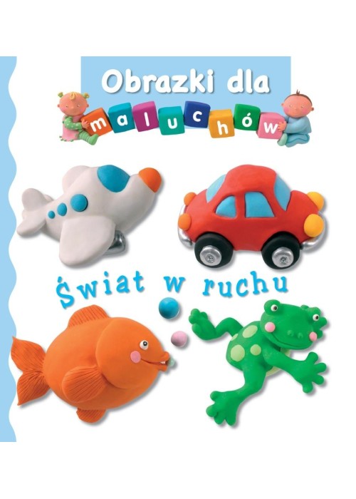 Świat w ruchu. Obrazki dla maluchów