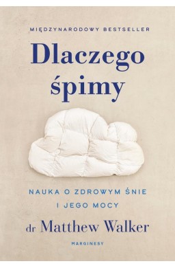 Dlaczego śpimy. Nauka o zdrowym śnie i jego mocy