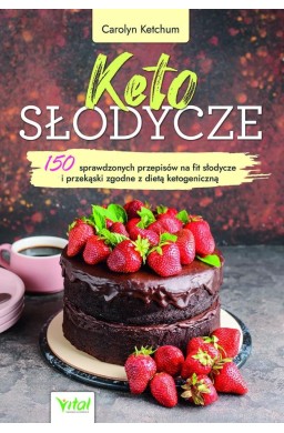 Keto słodycze. 150 sprawdzonych przepisów na fit..