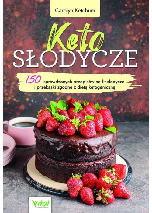 Keto słodycze. 150 sprawdzonych przepisów na fit..