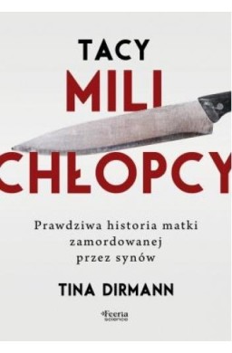 Tacy mili chłopcy. Prawdziwa historia matki...