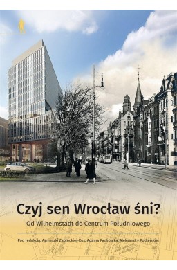 Czyj sen Wrocław śni? Od Wilhelmstadt do Centrum..