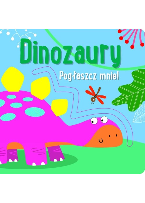 Pogłaszcz mnie! Dinozaury