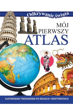 Odkrywanie świata. Mój pierwszy atlas