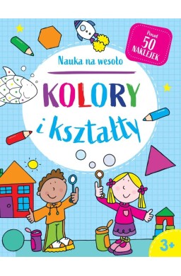 Nauka na wesoło. Kolory i kształty 3+