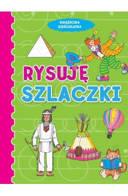 Książeczka sześciolatka. Rysuję szlaczki