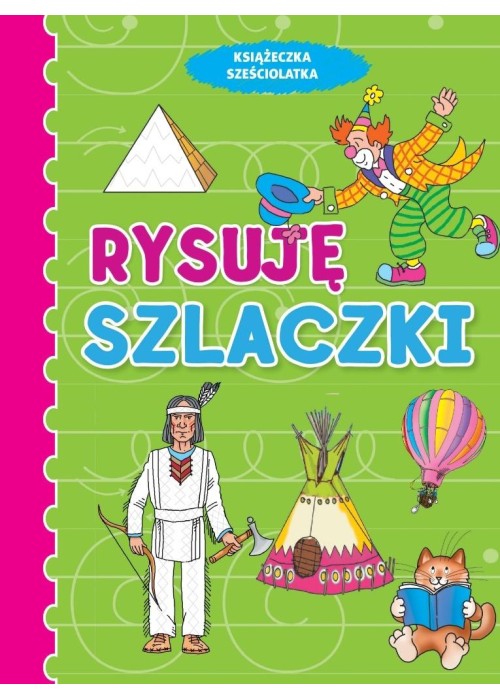 Książeczka sześciolatka. Rysuję szlaczki