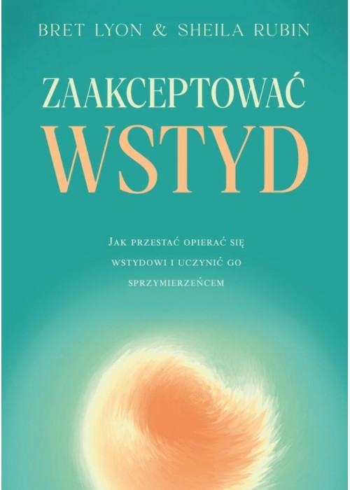 Zaakceptować wstyd . Jak przestać opierać się...