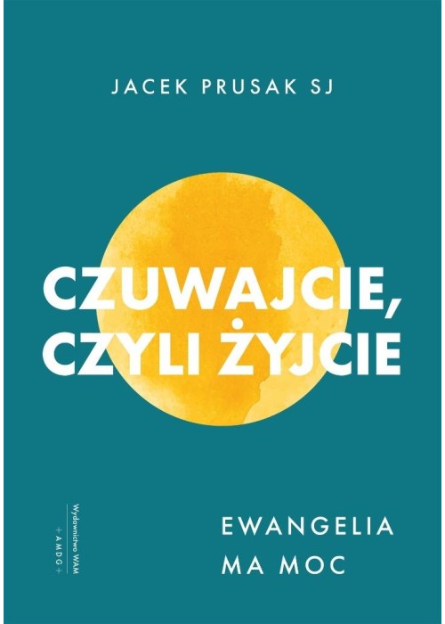 Czuwajcie, czyli żyjcie. Ewangelia ma moc