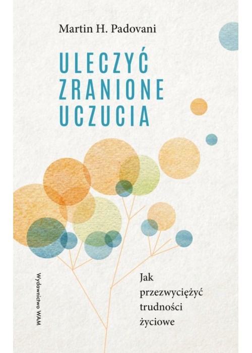 Uleczyć zranione uczucia. Jak przezwyciężyć...