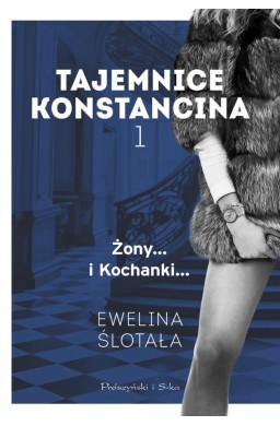 Tajemnice Konstancina T.1 Żony. Kochanki