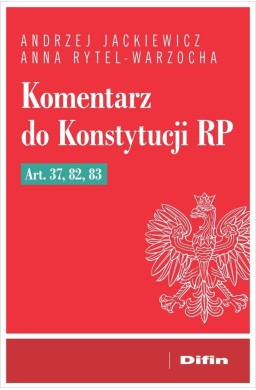 Komentarz do Konstytucji RP art. 37, 82, 83