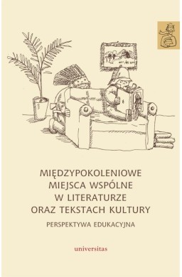 Międzypokoleniowe miejsca wspólne w literaturze...