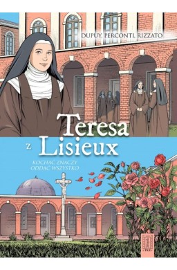 Teresa z Lisieux Kochać znaczy oddać wszystko