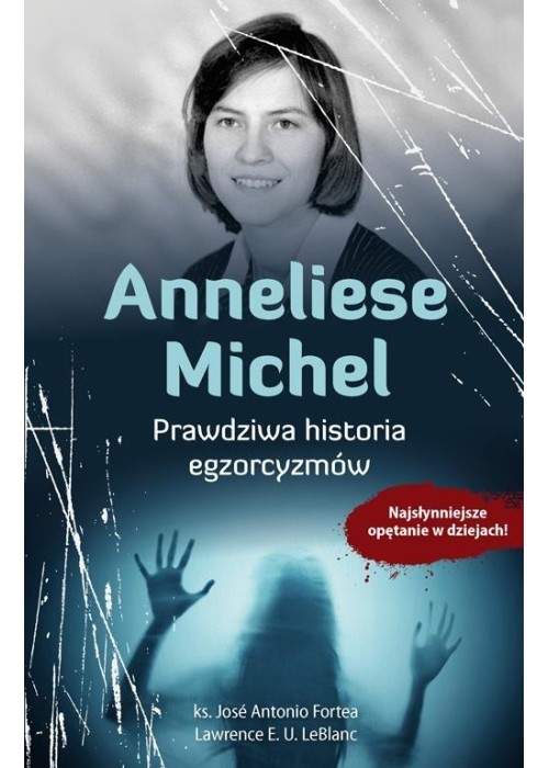 Anneliese Michel. Prawdziwa historia egzorcyzmów