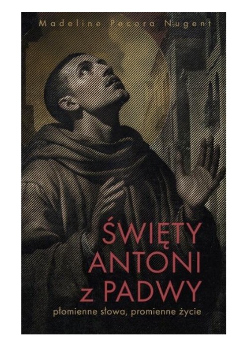 Święty Antoni z Padwy. Płomienne słowa...