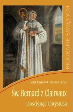 Św. Bernard z Clairvaux. Doścignąć Chrystusa