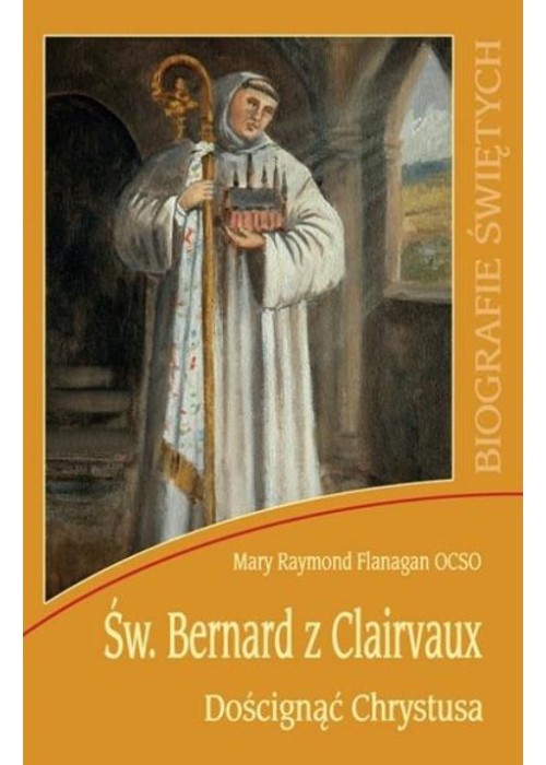 Św. Bernard z Clairvaux. Doścignąć Chrystusa