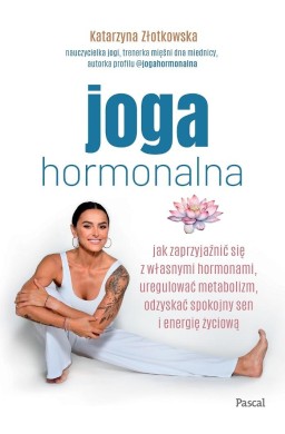 Joga hormonalna. Jak zaprzyjaźnić się z własnymi..