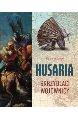 Husaria. Skrzydlaci wojownicy