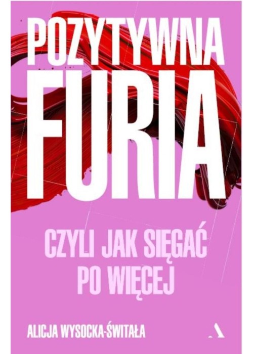 Pozytywna furia. Czyli jak sięgać po więcej