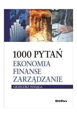 1000 pytań. Ekonomia, finanse, zarządzanie