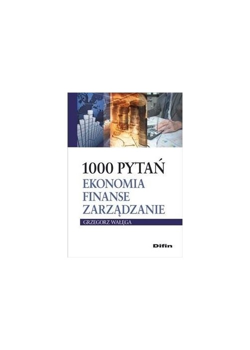 1000 pytań. Ekonomia, finanse, zarządzanie