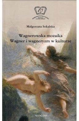 Wagnerowska mozaika. Wagner i wagneryzm w kulturze