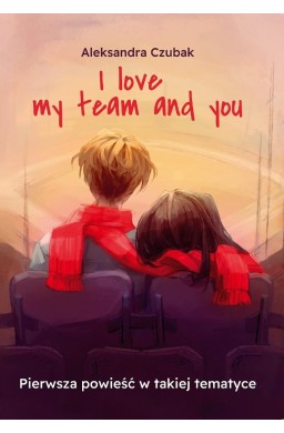 I love my team and you