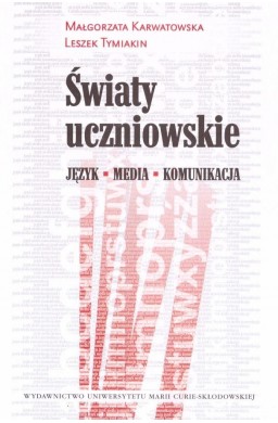 Światy uczniowskie. Język - Media - Komunikacja