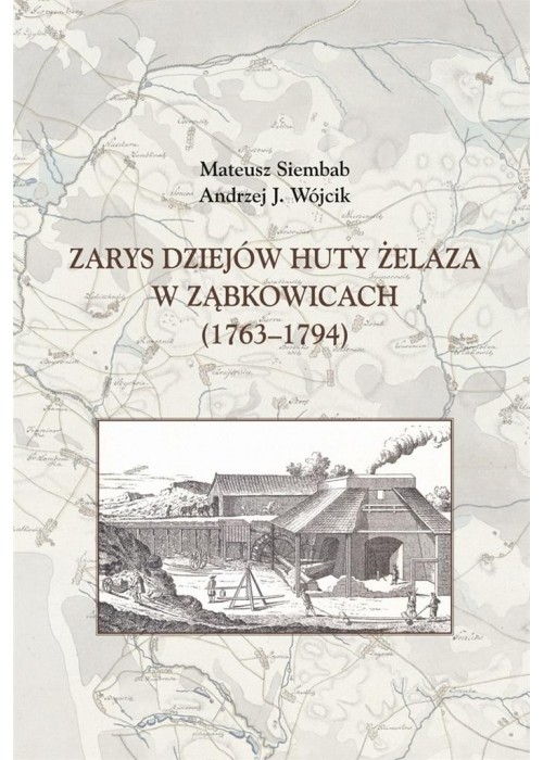 Zarys dziejów huty żelaza w Ząbkowicach 1763-1794