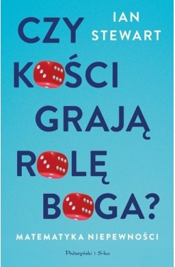 Czy kości grają rolę Boga? Matematyka niepewności