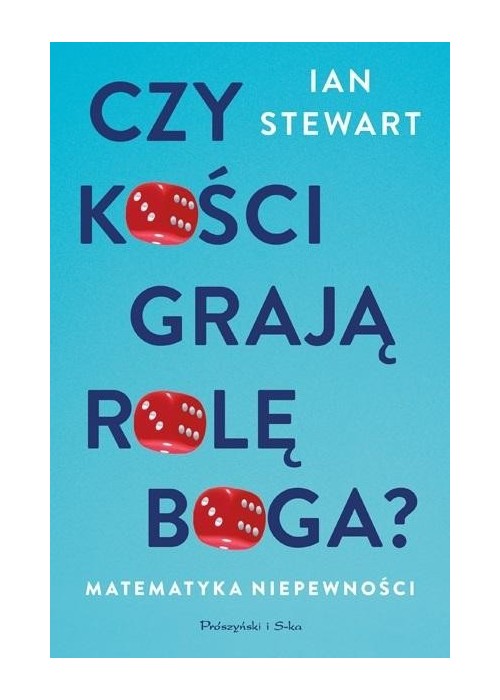 Czy kości grają rolę Boga? Matematyka niepewności