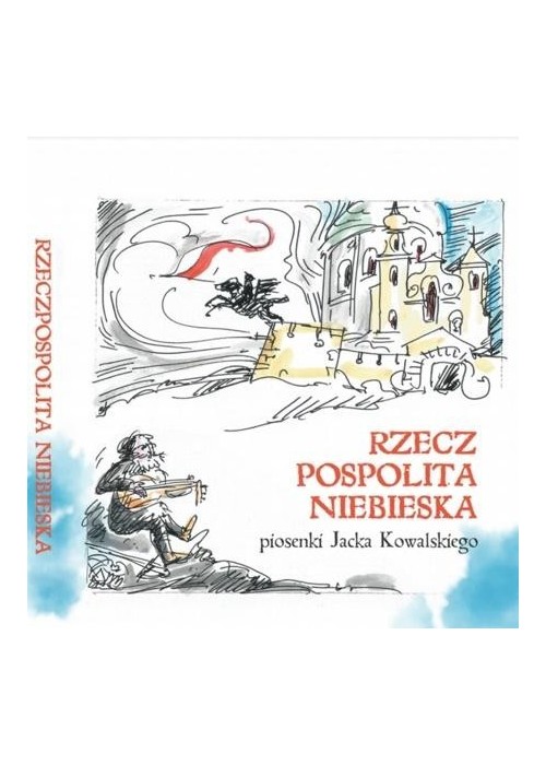 Rzeczpospolita Niebieska. Piosenki J.Kowalskiego