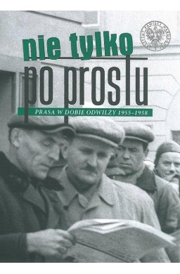 Nie tylko Po Prostu. Prasa w dobie odwilży